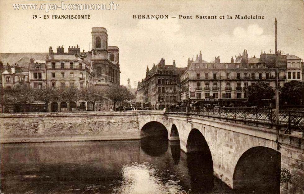 79 - EN FRANCHE-COMTÉ - BESANÇON - Pont Battant et la Madeleine